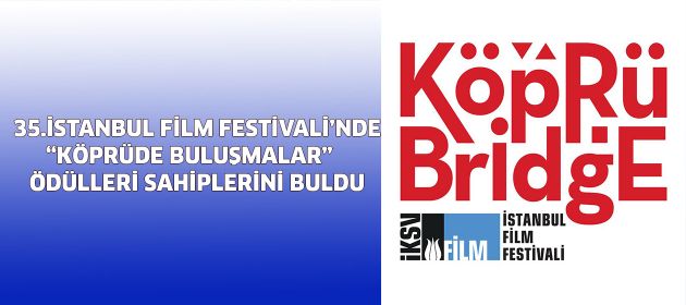 35. İSTANBUL FİLM FESTİVALİ’NDE KÖPRÜDE BULUŞMALAR  ÖDÜLLERİ SAHİPLERİNİ BULDU