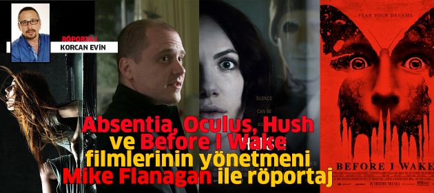 Oculus, Hush ve Before I Wake filmlerinin yönetmeni MIKE FLANAGAN ile Röportaj