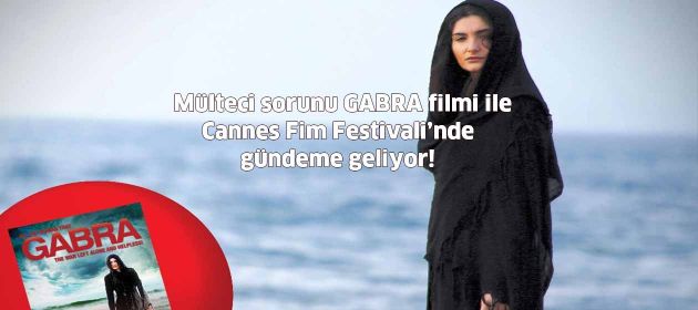 Mülteci sorunu "Gabra" ile Cannes'da gündeme gelecek!