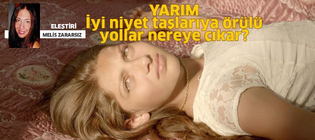 YARIM - İyi niyet taşlarıyla örülü yollar nereye çıkar?