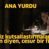 ANA YURDU - Gereksiz kutsallaştırmalardan kaçının diyen, cesur bir film!