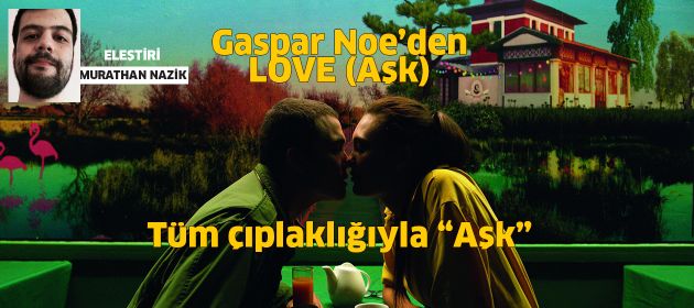 LOVE – TÜM ÇIPLAKLIĞIYLA ‘’AŞK’’