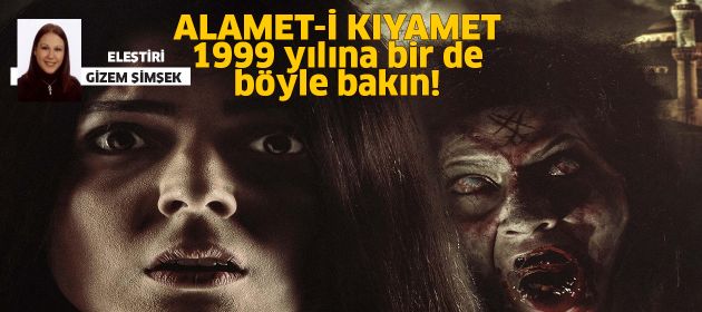 Alamet-i Kıyamet - 1999 yılına bir de böyle bakın!