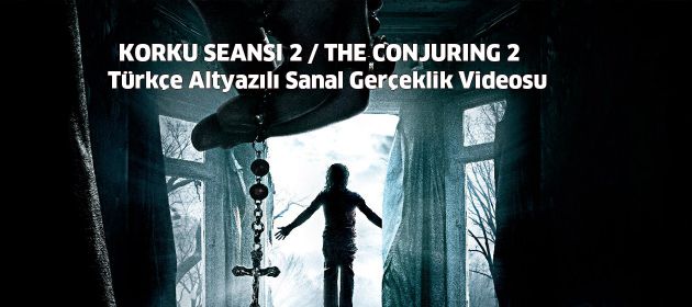 KORKU SEANSI 2 / THE CONJURING 2 - Sanal Gerçeklik Videosu!