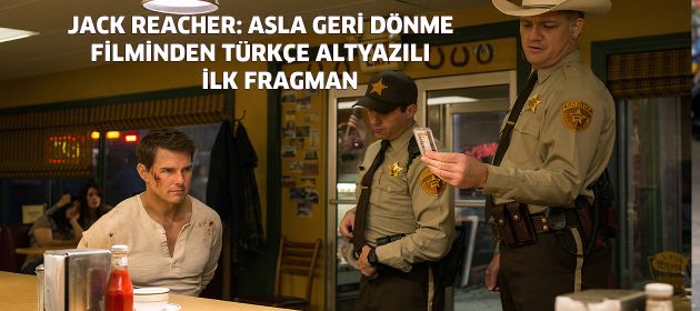 JACK REACHER: ASLA GERİ DÖNME FİLMİNDEN TÜRKÇE ALTYAZILI İLK FRAGMAN