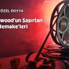 Hollywood’un Şaşırtan Remake’leri