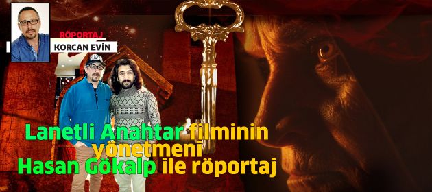 "Lanetli Anahtar: Cinlerin Gazabı" filminin yönetmeni HASAN GÖKALP ile Röportaj