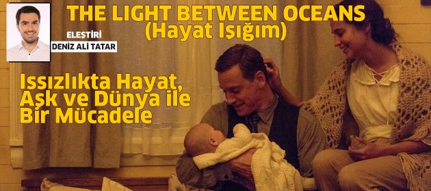 THE LIGHT BETWEEN OCEANS – Hayat Işığım