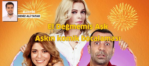 El Değmemiş Aşk – Aşkın komik bocalaması