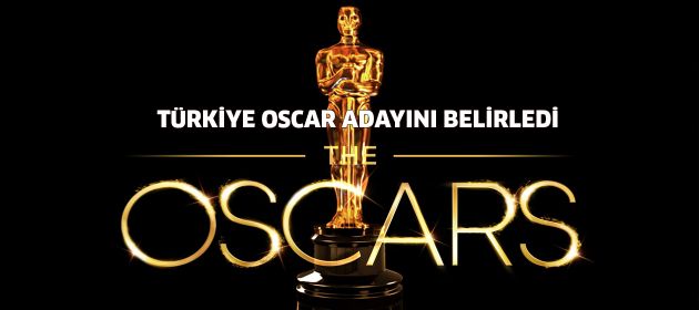 TÜRKİYE OSCAR ADAYINI BELİRLEDİ
