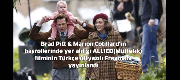 Brad Pitt & Marion Cotillard'ın başrollerinde yer aldığı ALLIED(Müttefik) filminin Türkçe Altyazılı Fragmanı yayınlandı