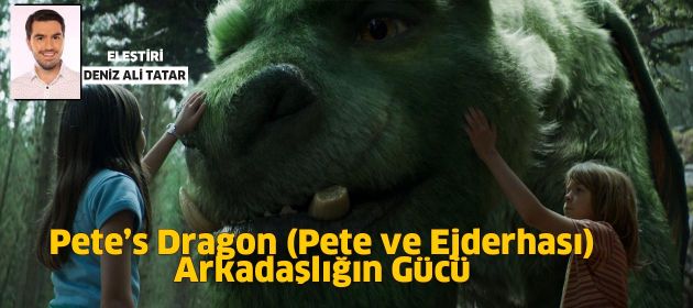 Pete’s Dragon - Pete ve Ejderhası