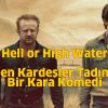 Hell or High Water - İki Eli Kanda