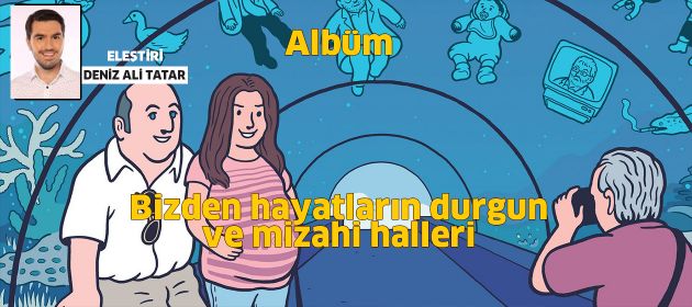 Albüm - Bizden hayatların durgun ve mizahi halleri