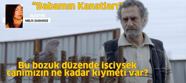 Babamın Kanatları - Bu bozuk düzende işçiysek canımızın ne kadar kıymeti var?