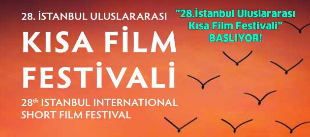 "28.İstanbul Uluslararası Kısa Film Festivali" Başlıyor!