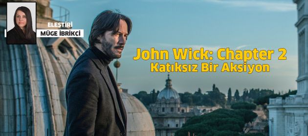 John Wick: Chapter 2 / Katıksız Bir Aksiyon