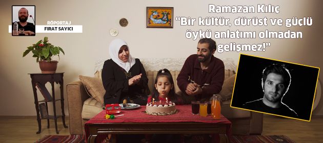 Bir kültür, dürüst ve güçlü öykü anlatımı olmadan gelişmez!