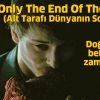 It's Only the End of the World / Alt Tarafı Dünyanın Sonu