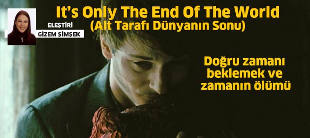 It's Only the End of the World / Alt Tarafı Dünyanın Sonu