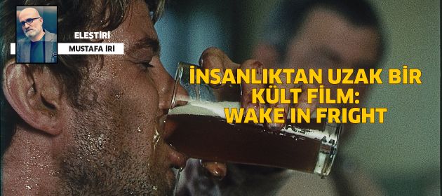 İNSANLIKTAN UZAK BİR KÜLT FİLM: WAKE IN FRIGHT