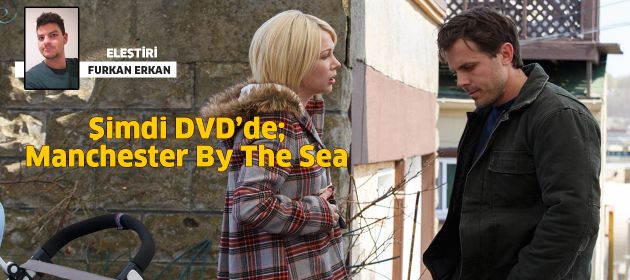 ŞİMDİ DVD’DE: MANCHESTER BY THE SEA!