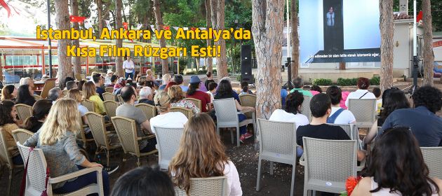 İstanbul, Ankara ve Antalya’da Kısa Film Rüzgarı Esti!