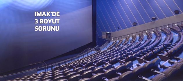 IMAX 3 boyutlu filmleri artık istemiyor!
