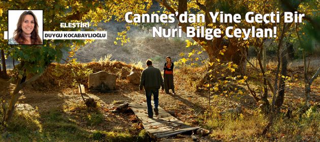 Cannes’dan Yine Geçti Bir Nuri Bilge Ceylan!