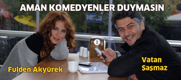 Aman komedyenler duymasın!