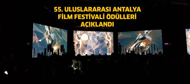 55. ULUSLARARASI ANTALYA FİLM FESTİVALİ ÖDÜLLERİ AÇIKLANDI