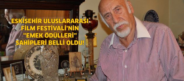 ESKİŞEHİR ULUSLARARASI FİLM FESTİVALİ’NİN “EMEK ÖDÜLLERİ” SAHİPLERİ BELLİ OLDU!