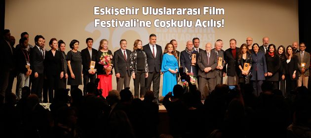 Eskişehir Uluslararası Film Festivali’ne Coşkulu Açılış!