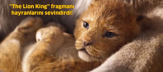 “The Lion King” fragmanı hayranlarını sevindirdi!