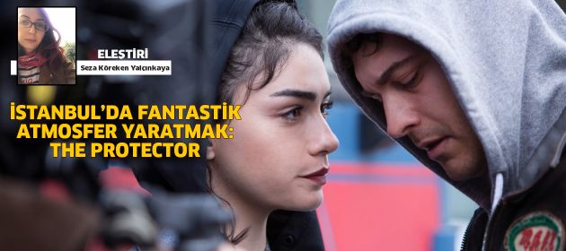 İSTANBUL’DA FANTASTİK ATMOSFER YARATMAK: THE PROTECTOR!