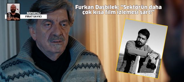 Furkan Daşbilek: Sektörün daha çok kısa film izlemesi şart!