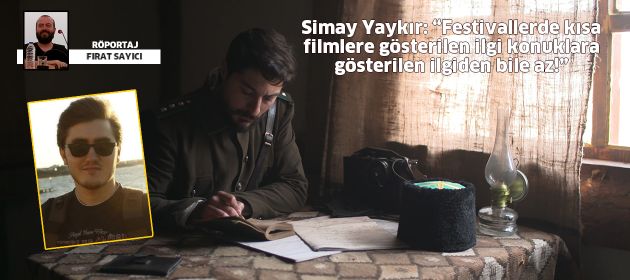 Simay Yaykır: Festivallerde kısa filmlere gösterilen ilgi konuklara gösterilen ilgiden bile az!