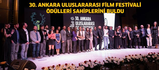 30. ANKARA ULUSLARARASI FİLM FESTİVALİ ÖDÜLLERİ SAHİPLERİNİ BULDU!