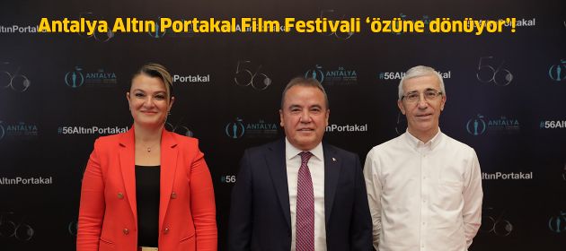 Antalya Altın Portakal Film Festivali ‘özüne dönüyor’!