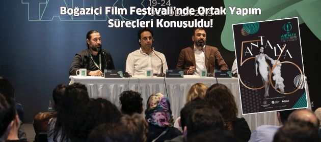 7. Boğaziçi Film Festivali’nde Ortak Yapım Süreçleri Konuşuldu!