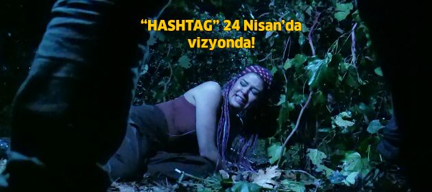 "Hashtag" 24 Nisan'da vizyonda!