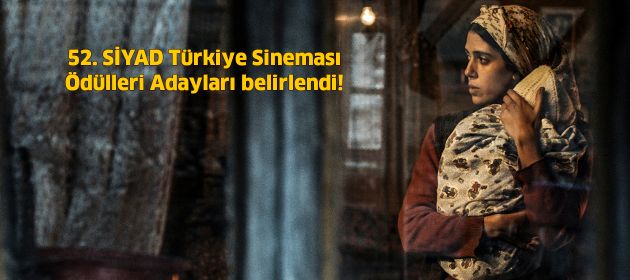52. SİYAD Türkiye Sineması Ödülleri Adayları belirlendi!