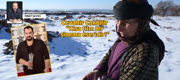 Cevahir Çokbilir: "Kısa film bir sinema eseridir!"