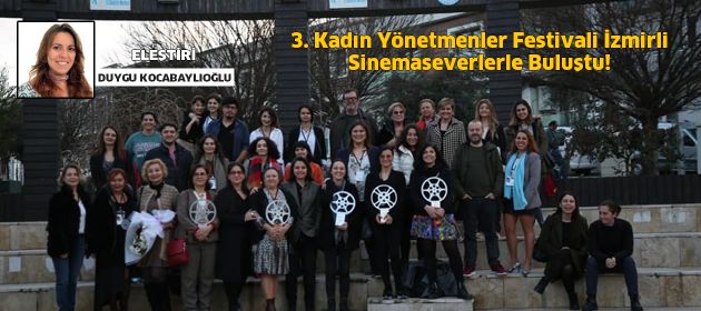 3. Kadın Yönetmenler Festivali İzmirli Sinemaseverlerle Buluştu!