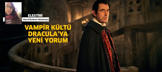 VAMPİR KÜLTÜ DRACULA’YA YENİ YORUM!