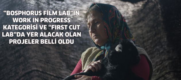 “BOSPHORUS FİLM LAB”IN WORK IN PROGRESS KATEGORİSİ VE “FIRST CUT LAB”DA YER ALACAK OLAN PROJELER BELLİ OLDU!