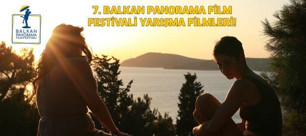 7. BALKAN PANORAMA FİLM FESTİVALİ’NDE SARI ŞEMSİYE ÖDÜLÜ İÇİN ULUSAL YARIŞMALARDA YARIŞACAK FİLMLER AÇIKLANDI!