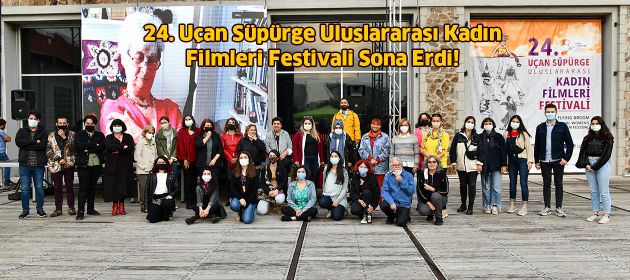 24. Uçan Süpürge Uluslararası Kadın Filmleri Festivali Sona Erdi!