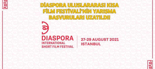 DİASPORA ULUSLARARASI KISA FİLM FESTİVALİ’NİN YARIŞMA BAŞVURULARI UZATILDI!