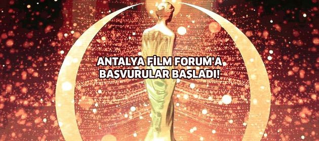 ANTALYA FİLM FORUM'A BAŞVURULAR BAŞLADI!